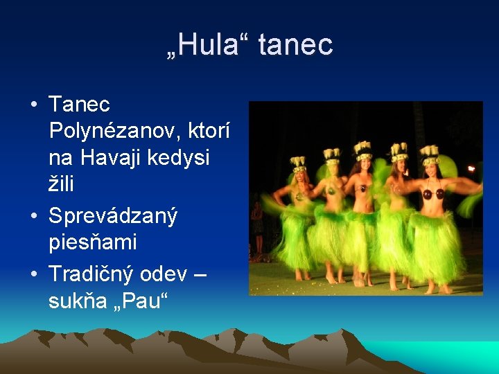 „Hula“ tanec • Tanec Polynézanov, ktorí na Havaji kedysi žili • Sprevádzaný piesňami •