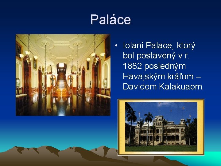 Paláce • Iolani Palace, ktorý bol postavený v r. 1882 posledným Havajským kráľom –