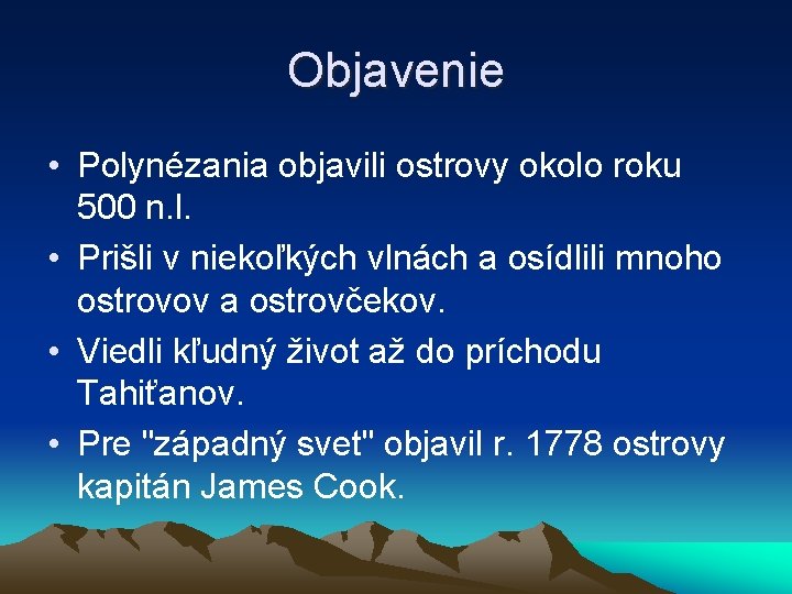 Objavenie • Polynézania objavili ostrovy okolo roku 500 n. l. • Prišli v niekoľkých