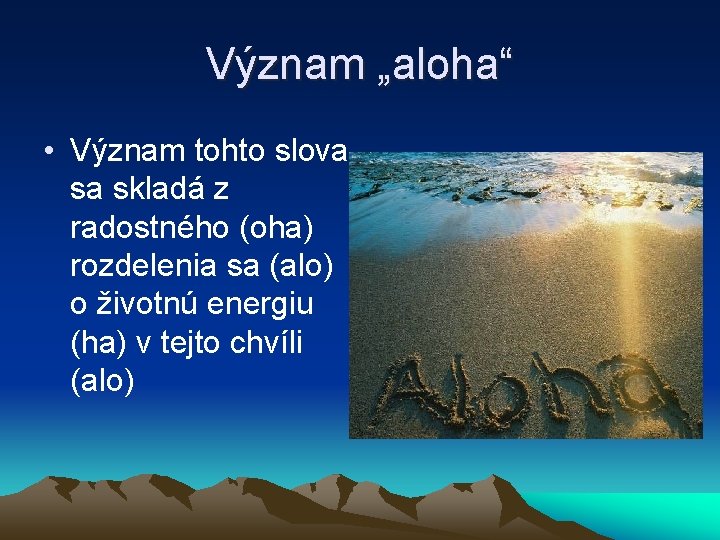 Význam „aloha“ • Význam tohto slova sa skladá z radostného (oha) rozdelenia sa (alo)