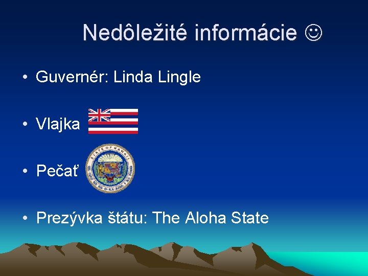 Nedôležité informácie • Guvernér: Linda Lingle • Vlajka • Pečať • Prezývka štátu: The