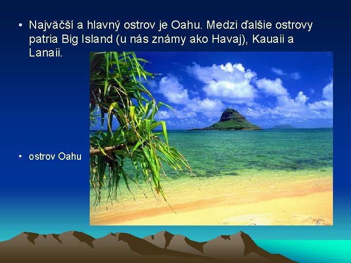  • Najväčší a hlavný ostrov je Oahu. Medzi ďalšie ostrovy patria Big Island