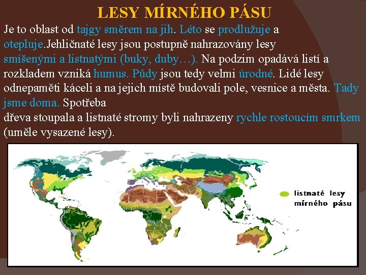 LESY MÍRNÉHO PÁSU Je to oblast od tajgy směrem na jih. Léto se prodlužuje