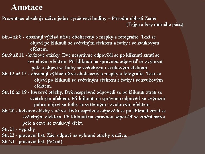 Anotace Prezentace obsahuje učivo jedné vyučovací hodiny – Přírodní oblasti Země (Tajga a lesy