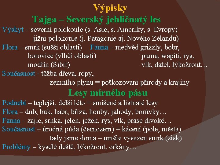 Výpisky Tajga – Severský jehličnatý les Výskyt – severní polokoule (s. Asie, s. Ameriky,