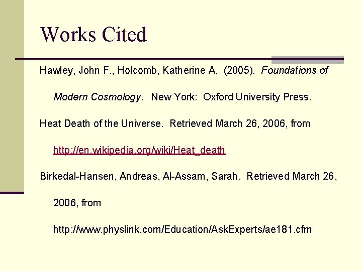 Works Cited Hawley, John F. , Holcomb, Katherine A. (2005). Foundations of Modern Cosmology.