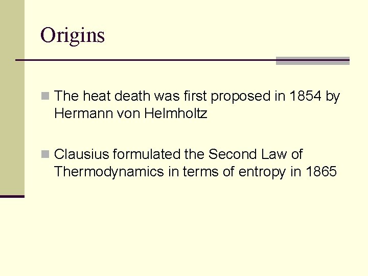 Origins n The heat death was first proposed in 1854 by Hermann von Helmholtz