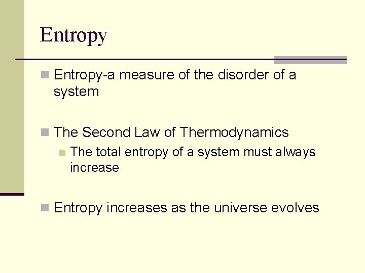 Entropy n Entropy-a measure of the disorder of a system n The Second Law