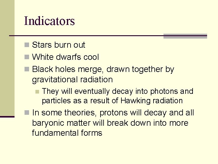 Indicators n Stars burn out n White dwarfs cool n Black holes merge, drawn