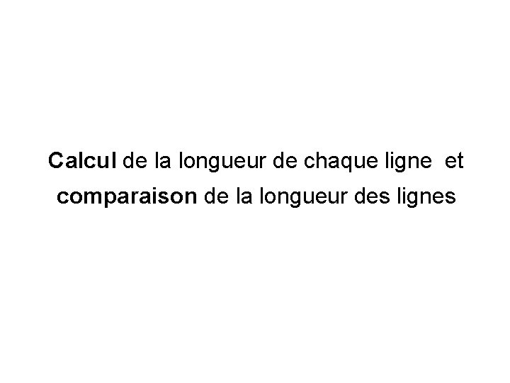 Calcul de la longueur de chaque ligne et comparaison de la longueur des lignes