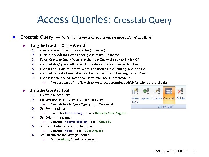 Access Queries: Crosstab Query n Crosstab Query Performs mathematical operations on intersection of two