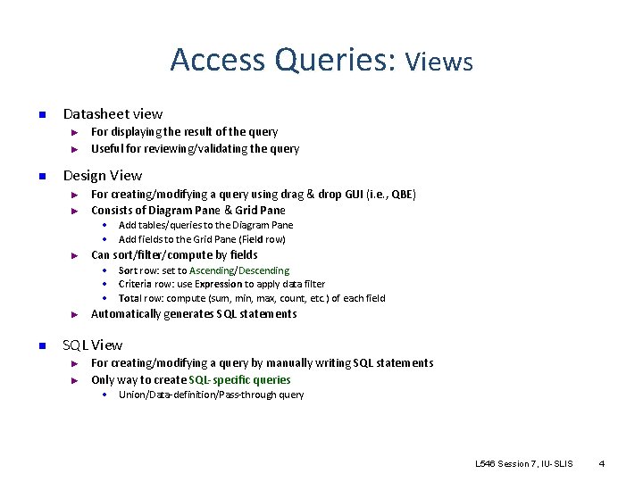 Access Queries: Views n Datasheet view ► ► n For displaying the result of