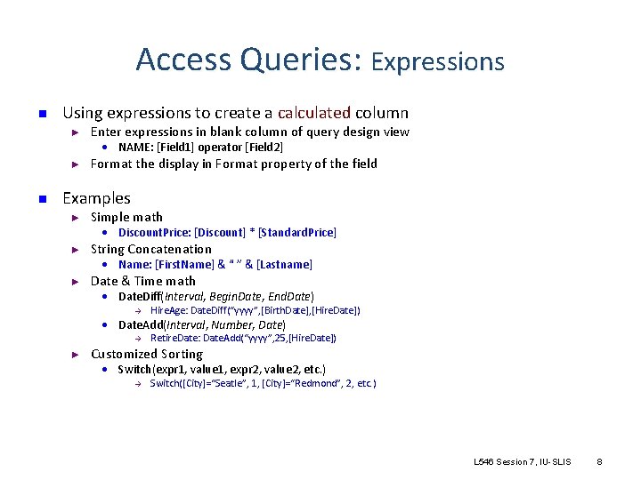 Access Queries: Expressions n Using expressions to create a calculated column ► Enter expressions