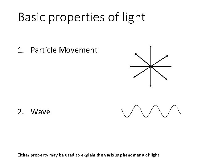 Basic properties of light 1. Particle Movement 2. Wave Either property may be used