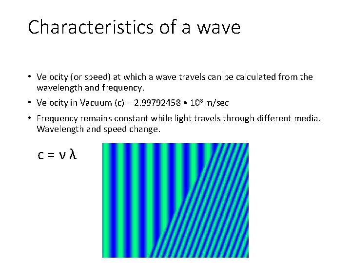 Characteristics of a wave • Velocity (or speed) at which a wave travels can