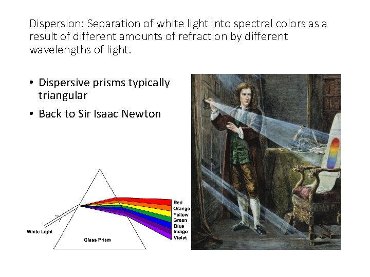 Dispersion: Separation of white light into spectral colors as a result of different amounts