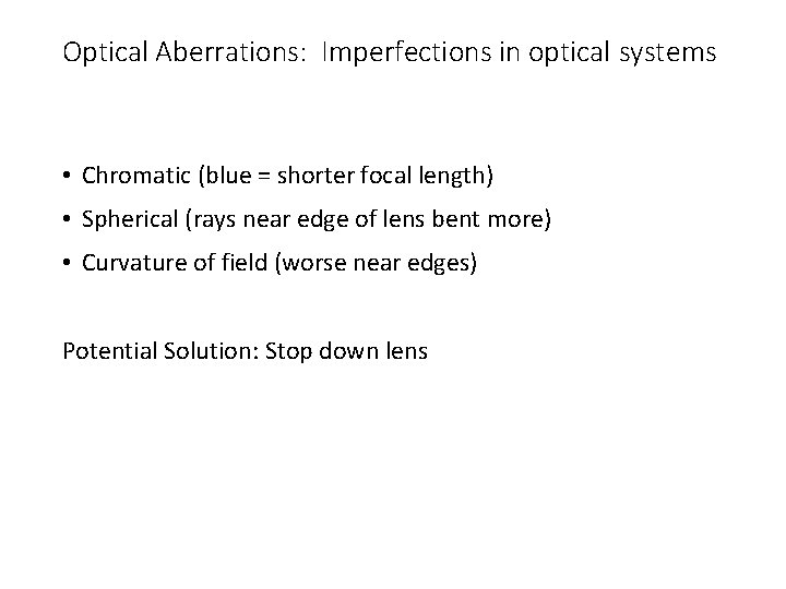Optical Aberrations: Imperfections in optical systems • Chromatic (blue = shorter focal length) •