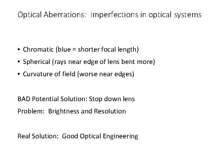 Optical Aberrations: Imperfections in optical systems • Chromatic (blue = shorter focal length) •