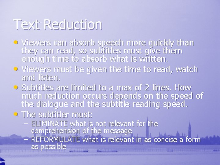 Text Reduction • Viewers can absorb speech more quickly than • • • they