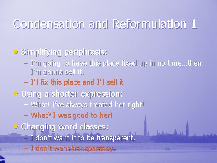 Condensation and Reformulation 1 • Simplifying periphrasis: – I’m going to have this place