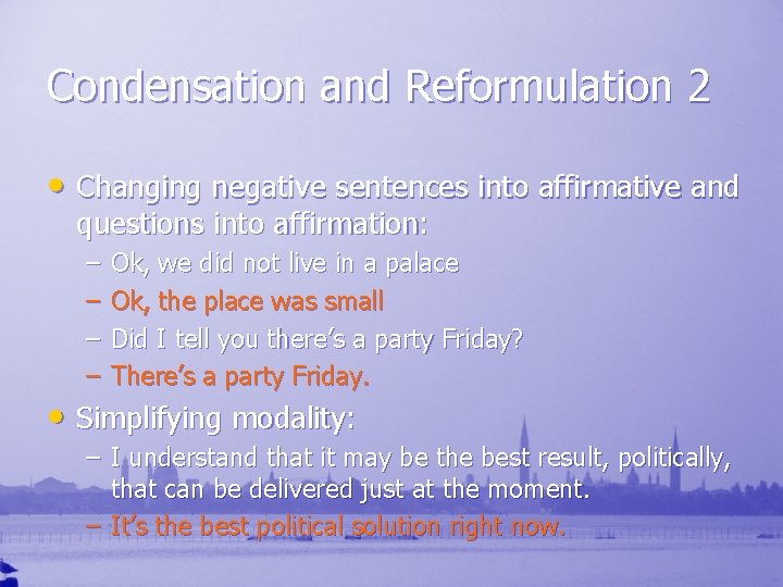 Condensation and Reformulation 2 • Changing negative sentences into affirmative and questions into affirmation: