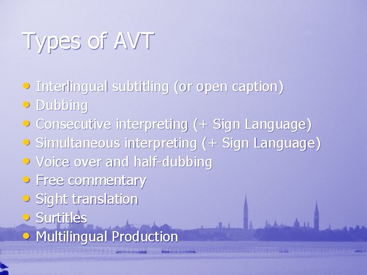 Types of AVT • Interlingual subtitling (or open caption) • Dubbing • Consecutive interpreting