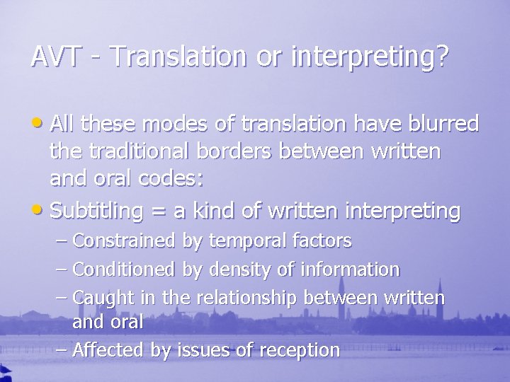 AVT - Translation or interpreting? • All these modes of translation have blurred the