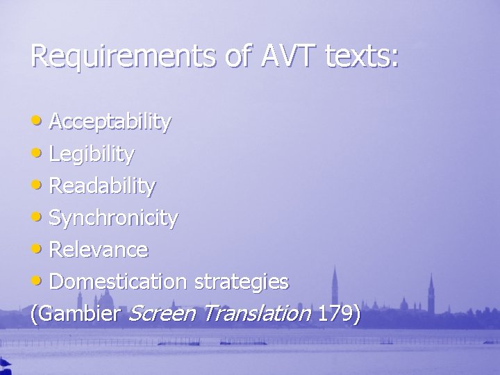 Requirements of AVT texts: • Acceptability • Legibility • Readability • Synchronicity • Relevance