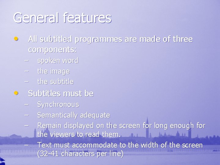 General features • All subtitled programmes are made of three components: – – –