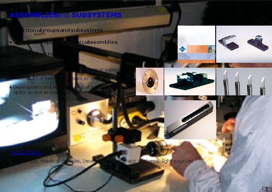 ASSEMBLIESand SUBSYSTEMS • functionalgroupsand subsystems • opticaland opto-mechanicalassemblies • mountedmicro-optics • Developing and realizing
