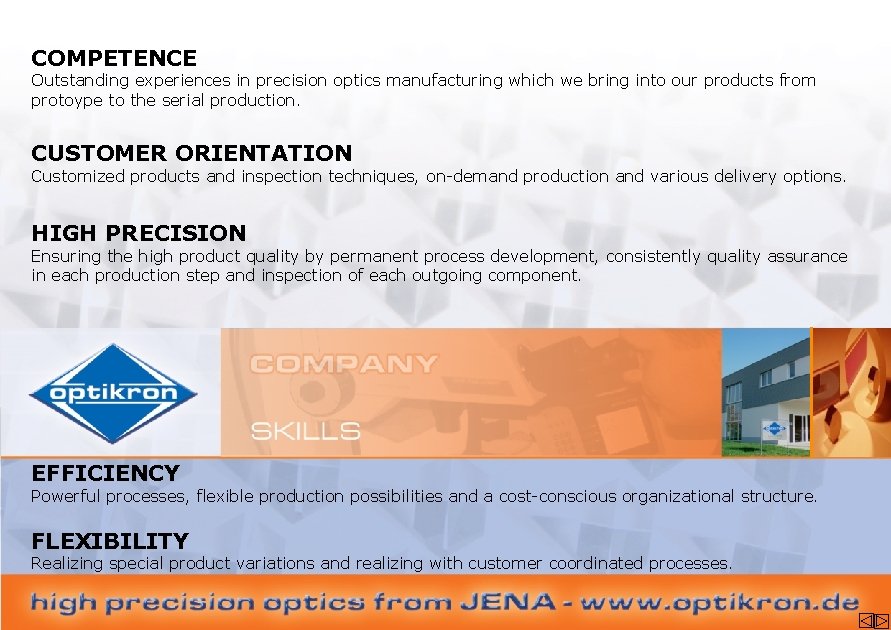 COMPETENCE Outstanding experiences in precision optics manufacturing which we bring into our products from
