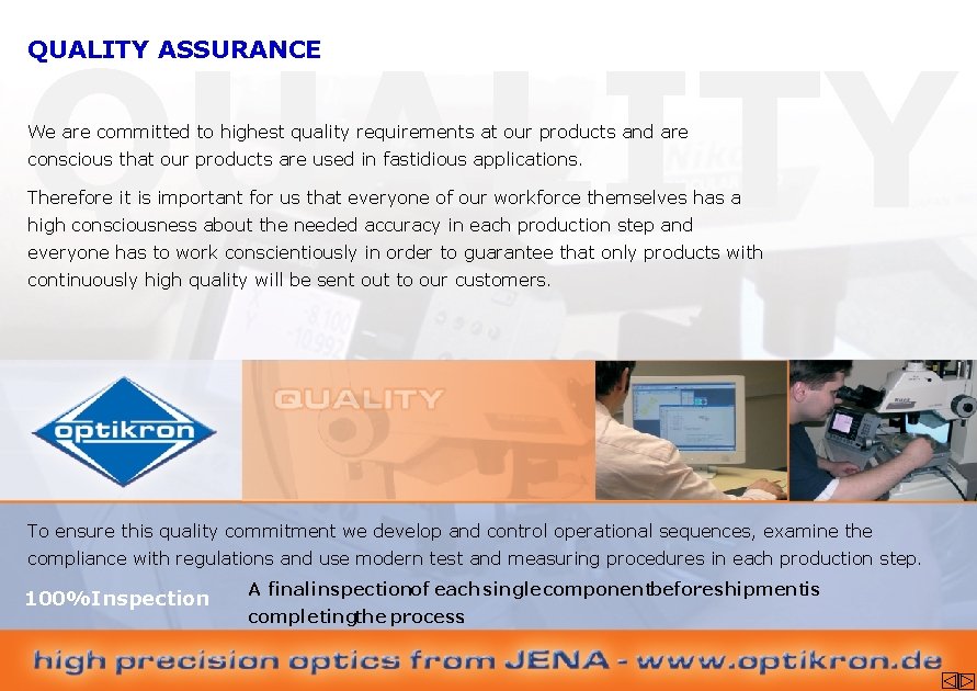 QUALITY ASSURANCE We are committed to highest quality requirements at our products and are