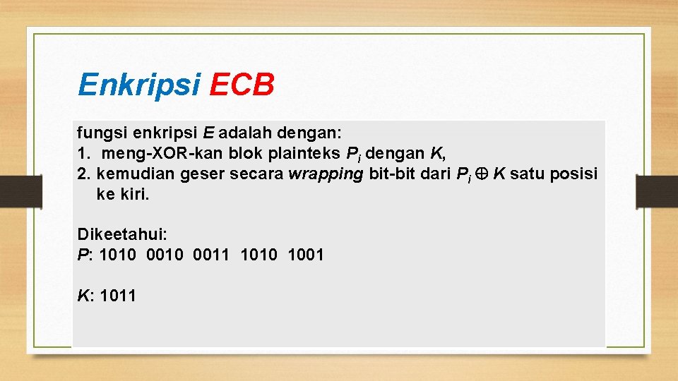 Enkripsi ECB fungsi enkripsi E adalah dengan: 1. meng-XOR-kan blok plainteks Pi dengan K,