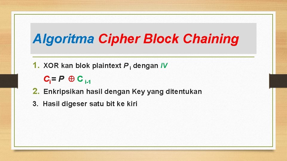 Algoritma Cipher Block Chaining 1. XOR kan blok plaintext P i dengan IV Ci=