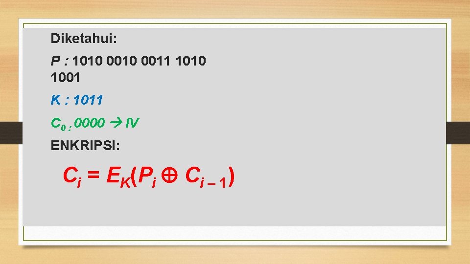 Diketahui: P : 1010 0011 1010 1001 K : 1011 C 0 : 0000