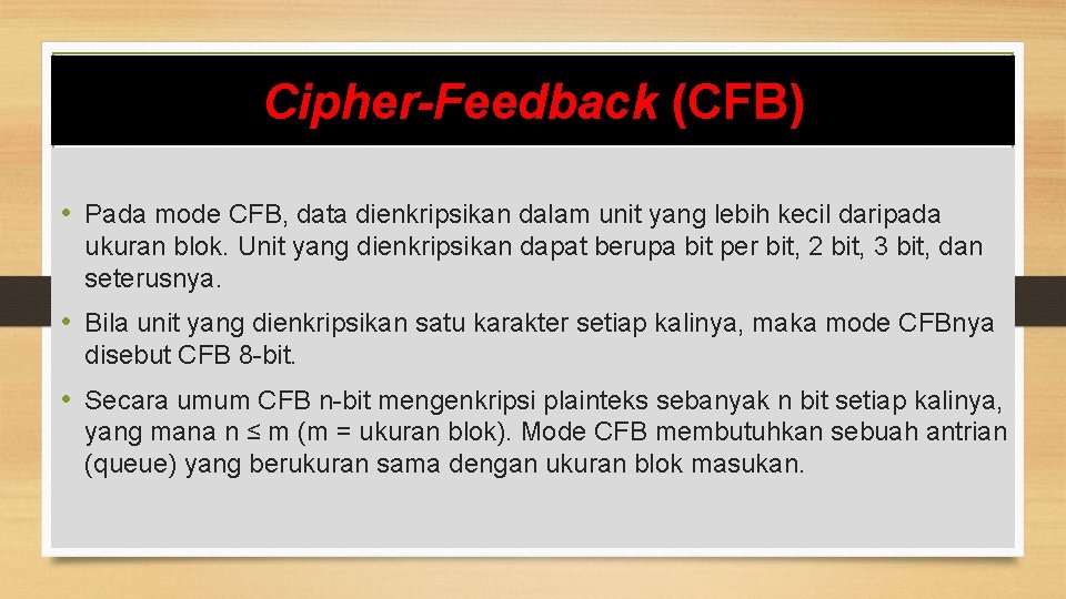Cipher-Feedback (CFB) • Pada mode CFB, data dienkripsikan dalam unit yang lebih kecil daripada