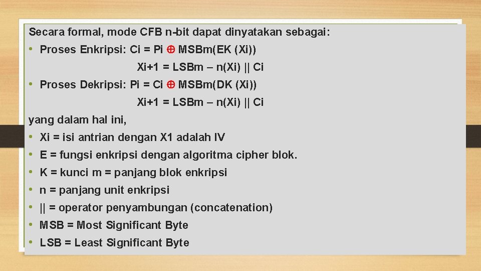 Secara formal, mode CFB n-bit dapat dinyatakan sebagai: • Proses Enkripsi: Ci = Pi