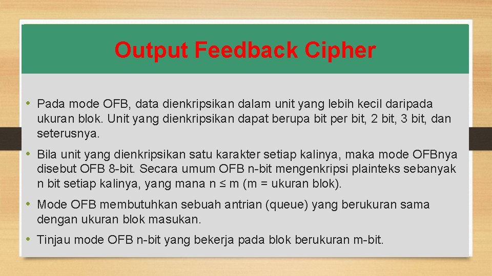 Output Feedback Cipher • Pada mode OFB, data dienkripsikan dalam unit yang lebih kecil