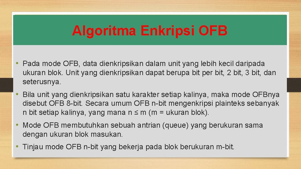 Algoritma Enkripsi OFB • Pada mode OFB, data dienkripsikan dalam unit yang lebih kecil