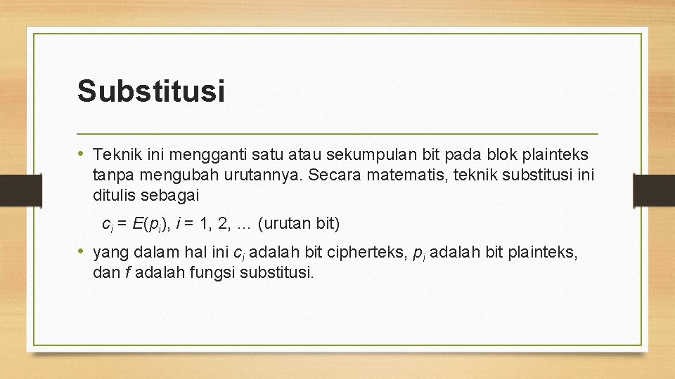 Substitusi • Teknik ini mengganti satu atau sekumpulan bit pada blok plainteks tanpa mengubah