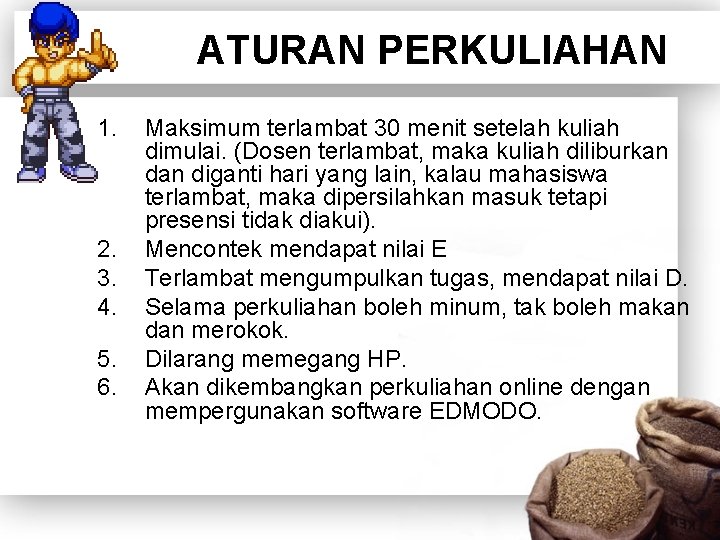 ATURAN PERKULIAHAN 1. 2. 3. 4. 5. 6. Maksimum terlambat 30 menit setelah kuliah