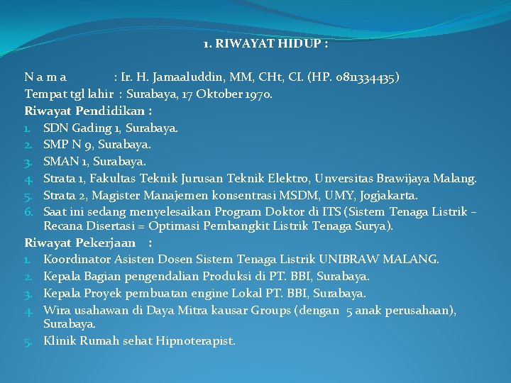 1. RIWAYAT HIDUP : Nama : Ir. H. Jamaaluddin, MM, CHt, CI. (HP. 0811334435)