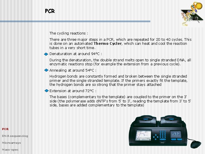 PCR The cycling reactions : There are three major steps in a PCR, which
