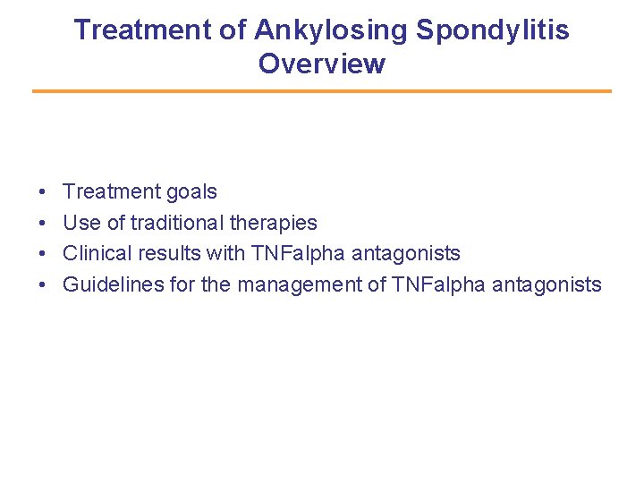 Treatment of Ankylosing Spondylitis Overview • • Treatment goals Use of traditional therapies Clinical