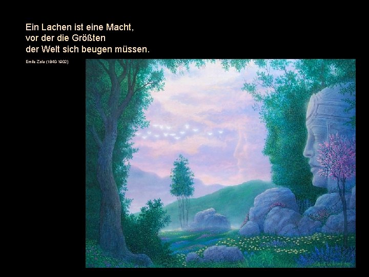Ein Lachen ist eine Macht, vor der die Größten der Welt sich beugen müssen.