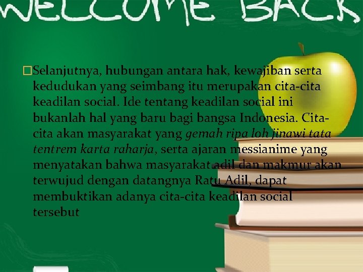 �Selanjutnya, hubungan antara hak, kewajiban serta kedudukan yang seimbang itu merupakan cita-cita keadilan social.