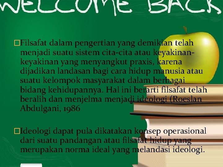 �Filsafat dalam pengertian yang demikian telah menjadi suatu sistem cita-cita atau keyakinan yang menyangkut