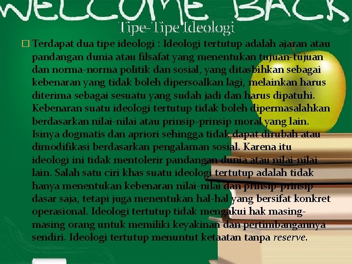 Tipe-Tipe Ideologi � Terdapat dua tipe ideologi : Ideologi tertutup adalah ajaran atau pandangan