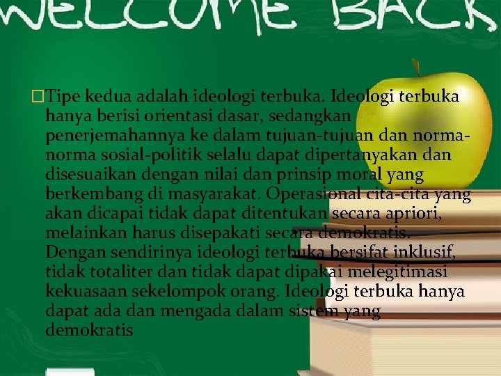 �Tipe kedua adalah ideologi terbuka. Ideologi terbuka hanya berisi orientasi dasar, sedangkan penerjemahannya ke