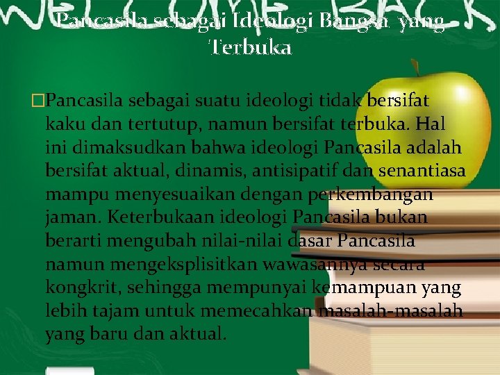 Pancasila sebagai Ideologi Bangsa yang Terbuka �Pancasila sebagai suatu ideologi tidak bersifat kaku dan